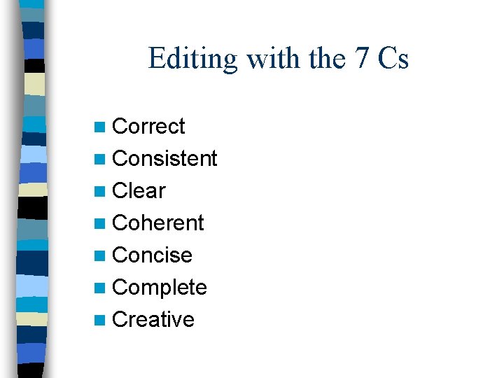 Editing with the 7 Cs n Correct n Consistent n Clear n Coherent n