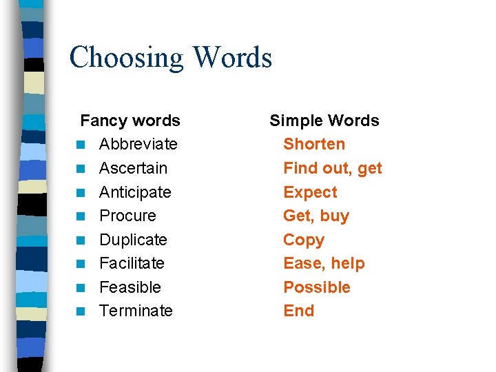 Choosing Words Fancy words n Abbreviate n Ascertain n Anticipate n Procure n Duplicate