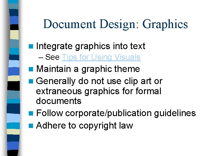 Document Design: Graphics n Integrate graphics into text – See Tips for Using Visuals