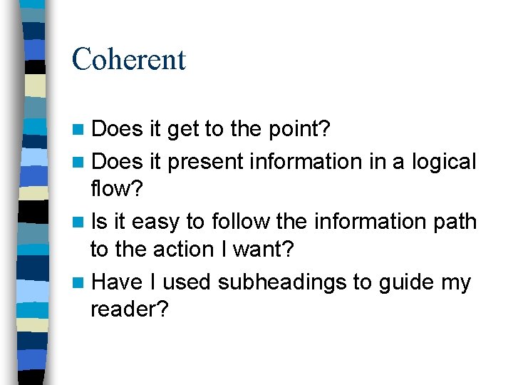 Coherent n Does it get to the point? n Does it present information in