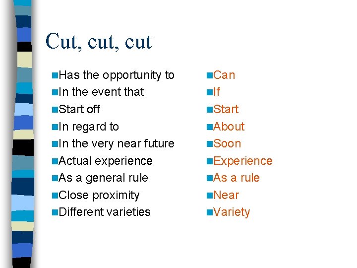 Cut, cut n. Has the opportunity to n. In the event that n. Start