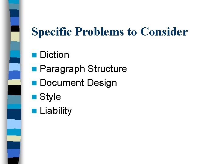 Specific Problems to Consider n Diction n Paragraph Structure n Document Design n Style