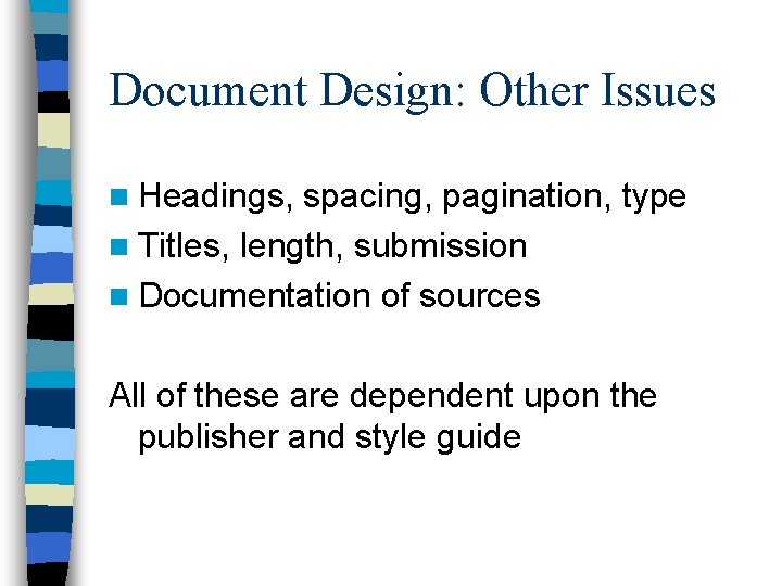 Document Design: Other Issues n Headings, spacing, pagination, type n Titles, length, submission n