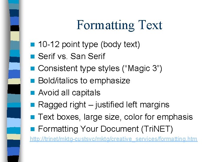 Formatting Text n n n n 10 -12 point type (body text) Serif vs.