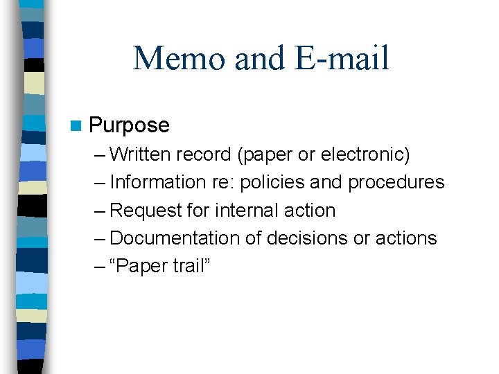 Memo and E-mail n Purpose – Written record (paper or electronic) – Information re: