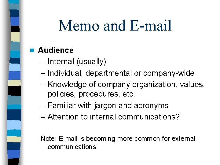 Memo and E-mail n Audience – Internal (usually) – Individual, departmental or company-wide –