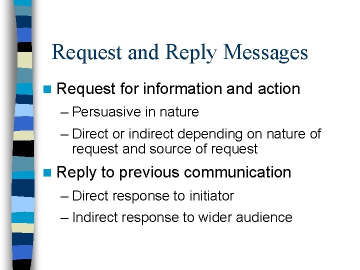 Request and Reply Messages n Request for information and action – Persuasive in nature