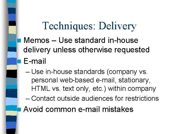 Techniques: Delivery n Memos – Use standard in-house delivery unless otherwise requested n E-mail