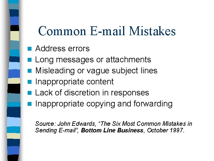 Common E-mail Mistakes n n n Address errors Long messages or attachments Misleading or