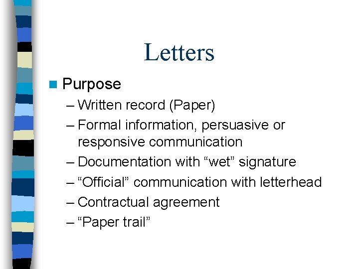 Letters n Purpose – Written record (Paper) – Formal information, persuasive or responsive communication