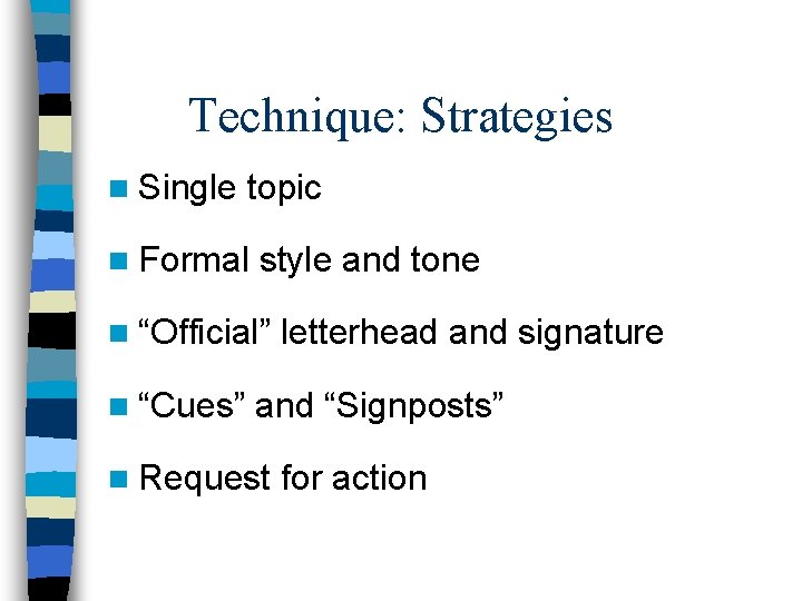 Technique: Strategies n Single topic n Formal style and tone n “Official” n “Cues”