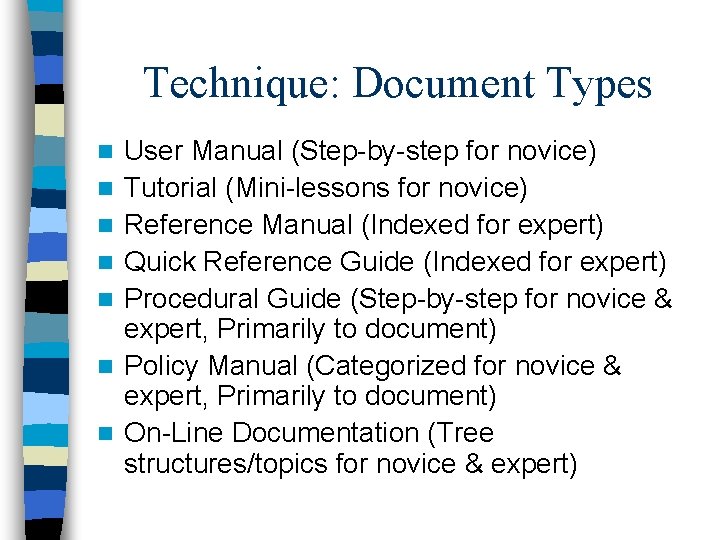 Technique: Document Types n n n n User Manual (Step-by-step for novice) Tutorial (Mini-lessons