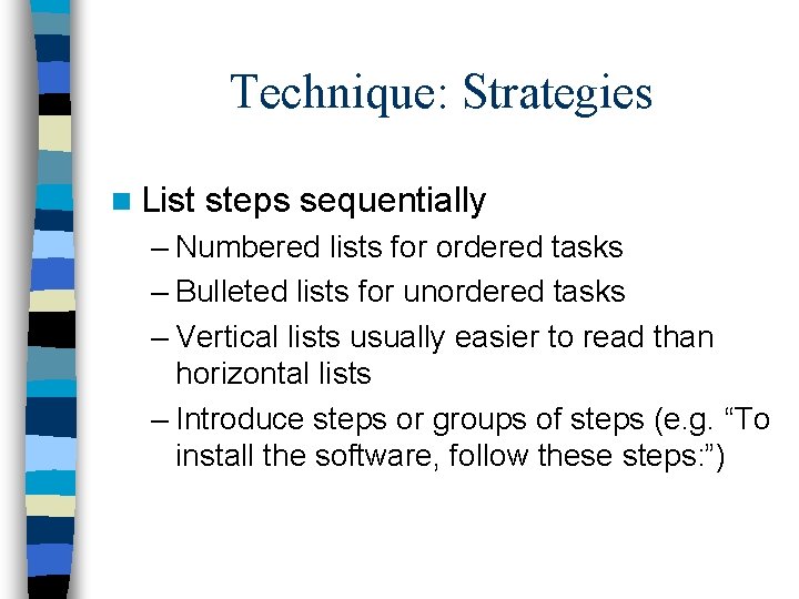 Technique: Strategies n List steps sequentially – Numbered lists for ordered tasks – Bulleted