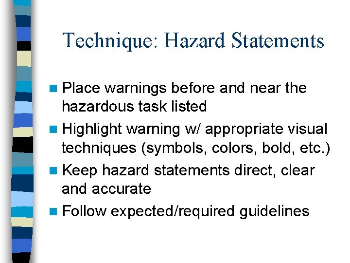 Technique: Hazard Statements n Place warnings before and near the hazardous task listed n