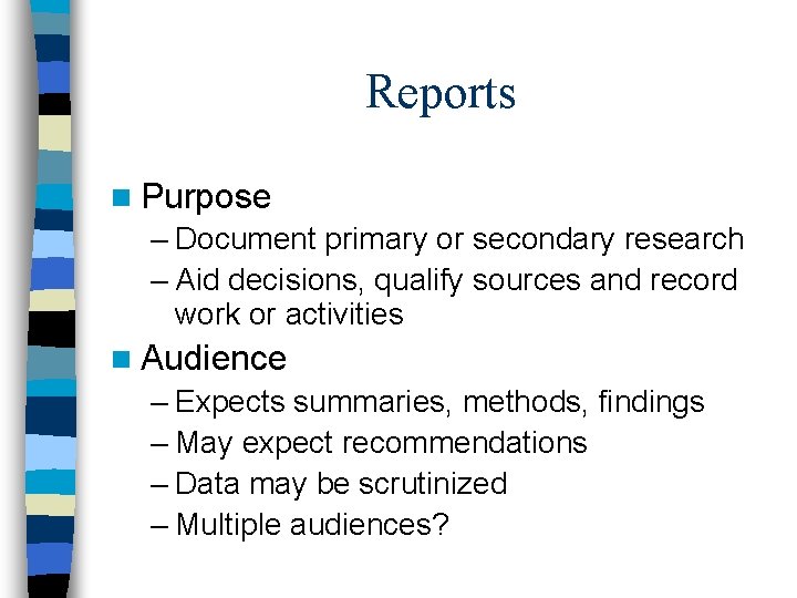 Reports n Purpose – Document primary or secondary research – Aid decisions, qualify sources