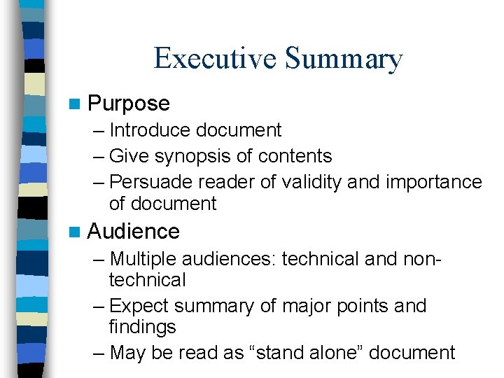 Executive Summary n Purpose – Introduce document – Give synopsis of contents – Persuade