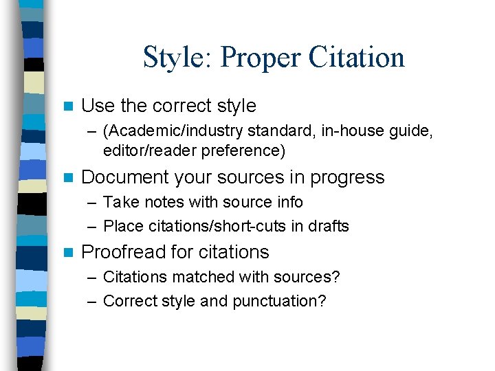 Style: Proper Citation n Use the correct style – (Academic/industry standard, in-house guide, editor/reader