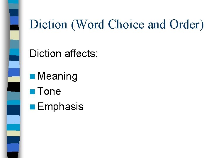 Diction (Word Choice and Order) Diction affects: n Meaning n Tone n Emphasis 