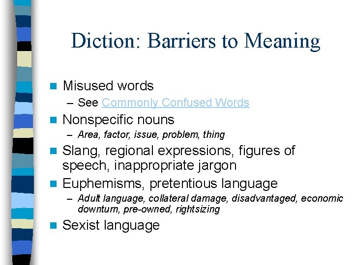 Diction: Barriers to Meaning n Misused words – See Commonly Confused Words n Nonspecific