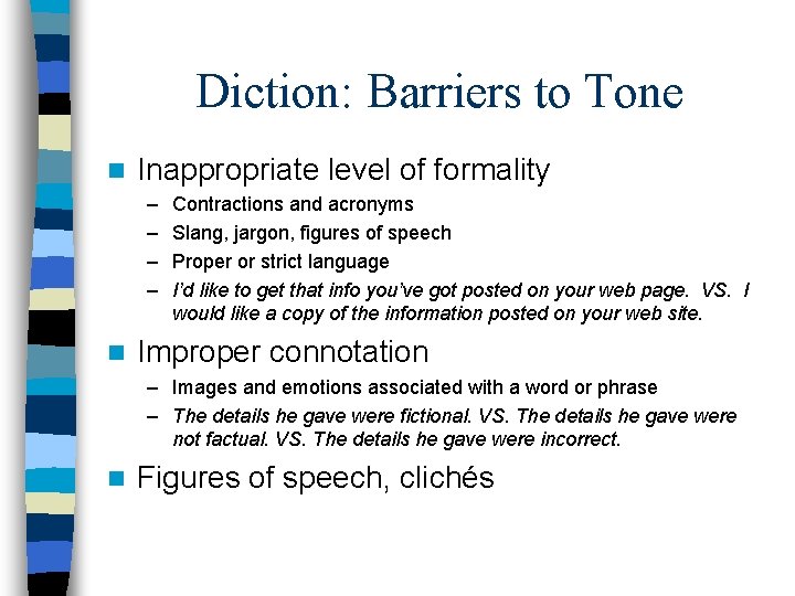 Diction: Barriers to Tone n Inappropriate level of formality – – n Contractions and