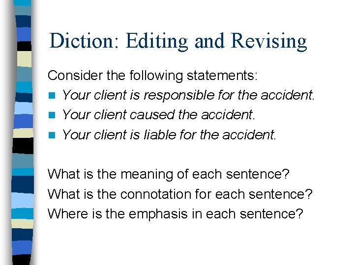 Diction: Editing and Revising Consider the following statements: n Your client is responsible for