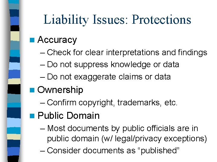 Liability Issues: Protections n Accuracy – Check for clear interpretations and findings – Do