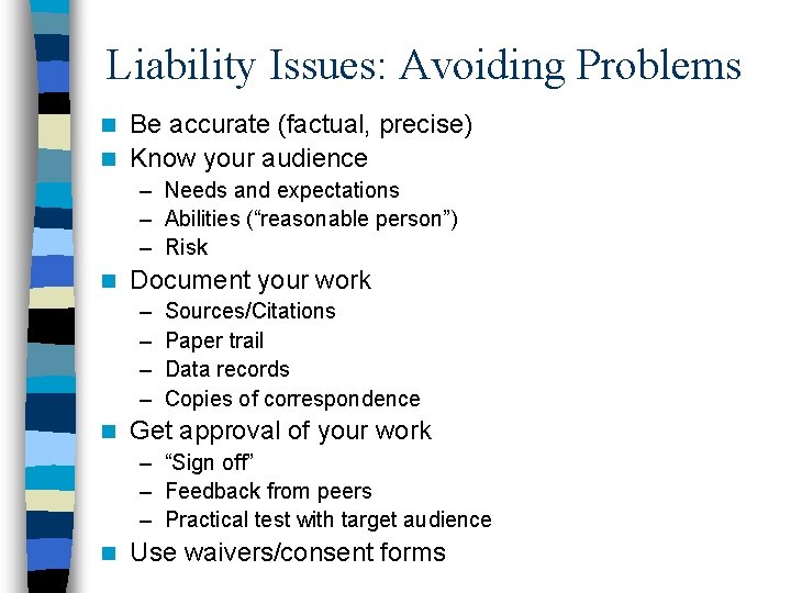 Liability Issues: Avoiding Problems Be accurate (factual, precise) n Know your audience n –