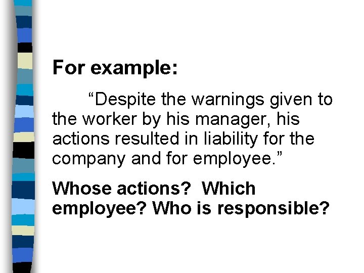 For example: “Despite the warnings given to the worker by his manager, his actions
