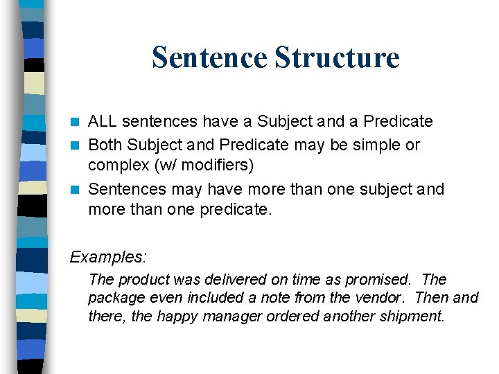 Sentence Structure ALL sentences have a Subject and a Predicate n Both Subject and