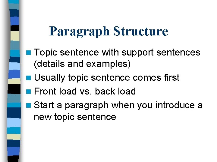 Paragraph Structure n Topic sentence with support sentences (details and examples) n Usually topic