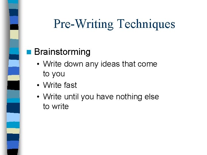 Pre-Writing Techniques n Brainstorming • Write down any ideas that come to you •