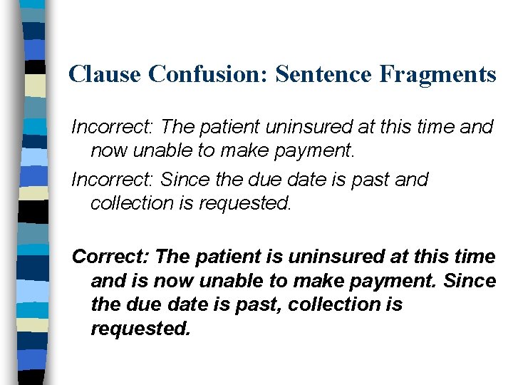 Clause Confusion: Sentence Fragments Incorrect: The patient uninsured at this time and now unable