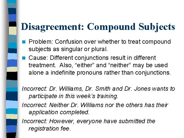 Disagreement: Compound Subjects Problem: Confusion over whether to treat compound subjects as singular or