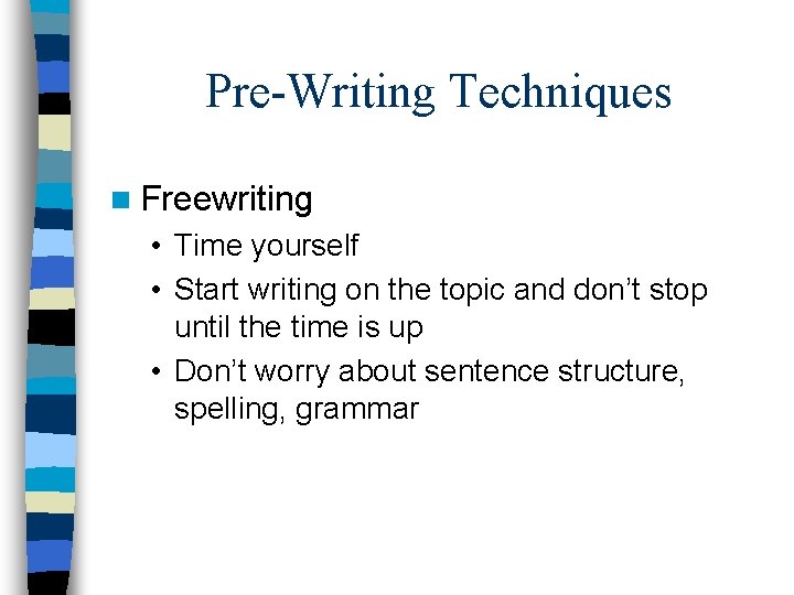 Pre-Writing Techniques n Freewriting • Time yourself • Start writing on the topic and