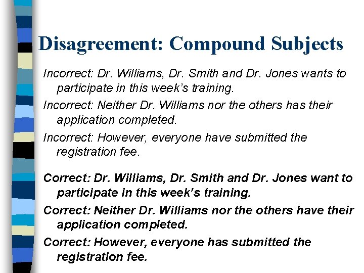 Disagreement: Compound Subjects Incorrect: Dr. Williams, Dr. Smith and Dr. Jones wants to participate