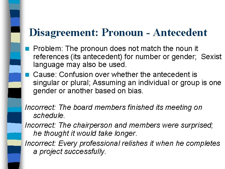 Disagreement: Pronoun - Antecedent Problem: The pronoun does not match the noun it references