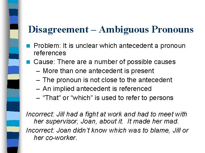 Disagreement – Ambiguous Pronouns Problem: It is unclear which antecedent a pronoun references n