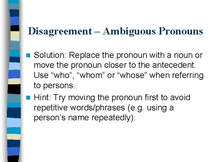 Disagreement – Ambiguous Pronouns Solution: Replace the pronoun with a noun or move the