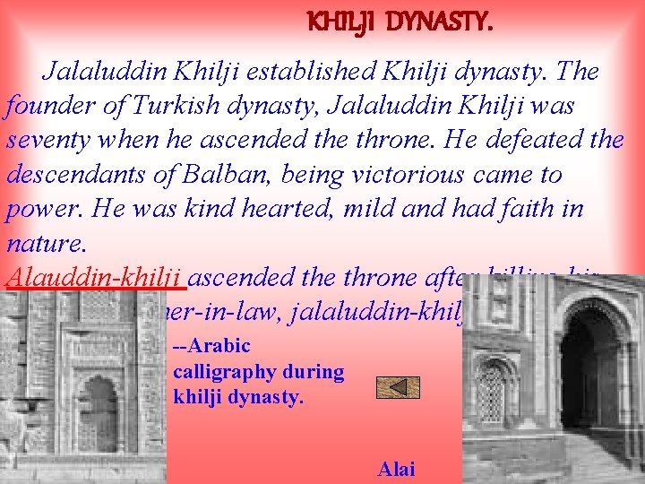 KHILJI DYNASTY. Jalaluddin Khilji established Khilji dynasty. The founder of Turkish dynasty, Jalaluddin Khilji