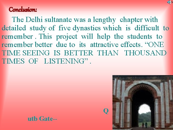 Conclusion: The Delhi sultanate was a lengthy chapter with detailed study of five dynasties