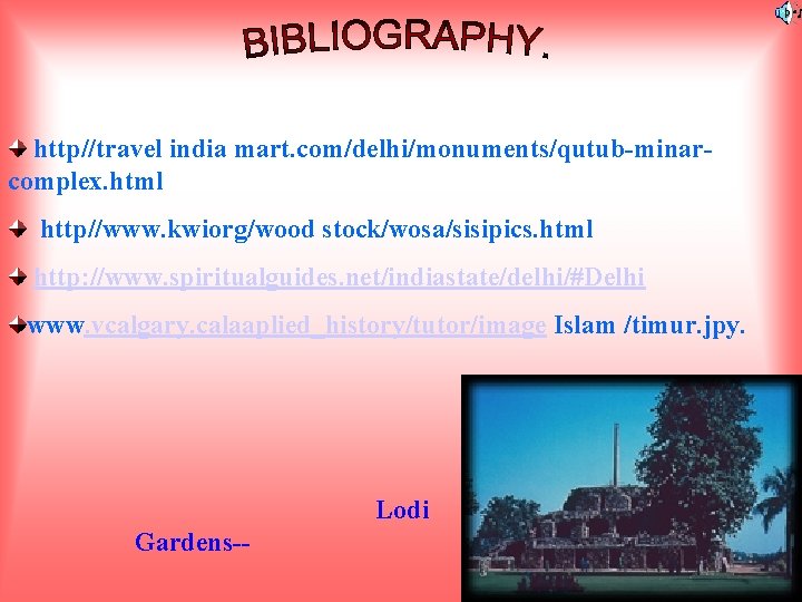 http//travel india mart. com/delhi/monuments/qutub-minarcomplex. html http//www. kwiorg/wood stock/wosa/sisipics. html http: //www. spiritualguides. net/indiastate/delhi/#Delhi www.