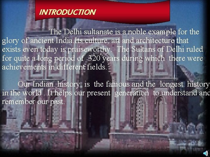 INTRODUCTION The Delhi sultanate is a noble example for the glory of ancient India.