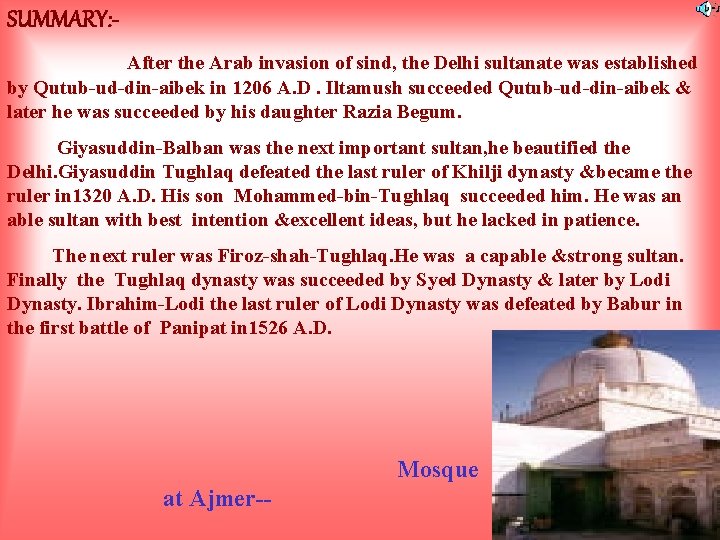 SUMMARY: After the Arab invasion of sind, the Delhi sultanate was established by Qutub-ud-din-aibek