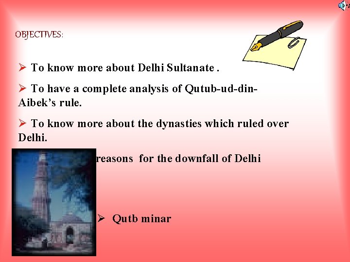 OBJECTIVES: Ø To know more about Delhi Sultanate. Ø To have a complete analysis