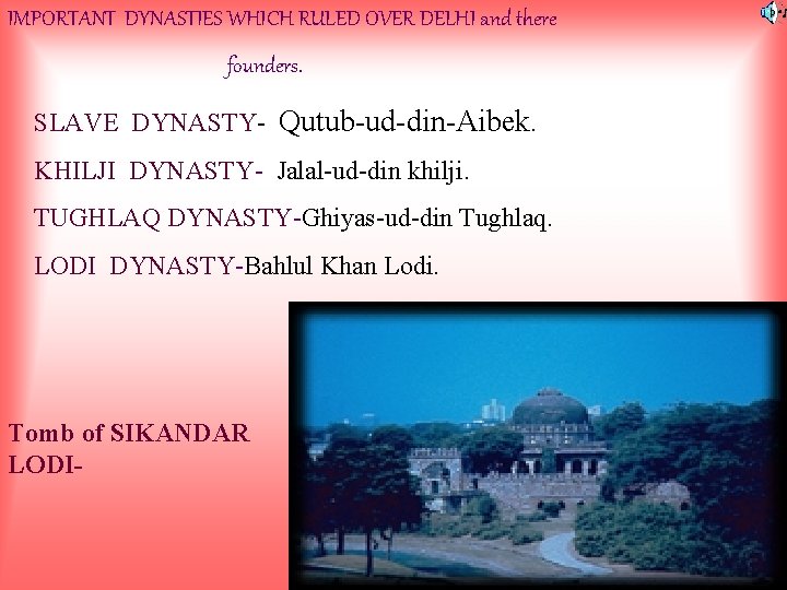 IMPORTANT DYNASTIES WHICH RULED OVER DELHI and there founders. SLAVE DYNASTY- Qutub-ud-din-Aibek. KHILJI DYNASTY-
