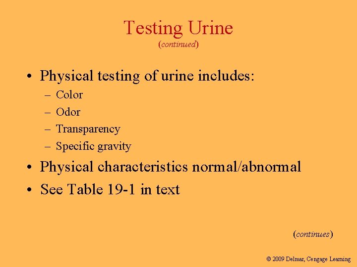 Testing Urine (continued) • Physical testing of urine includes: – – Color Odor Transparency