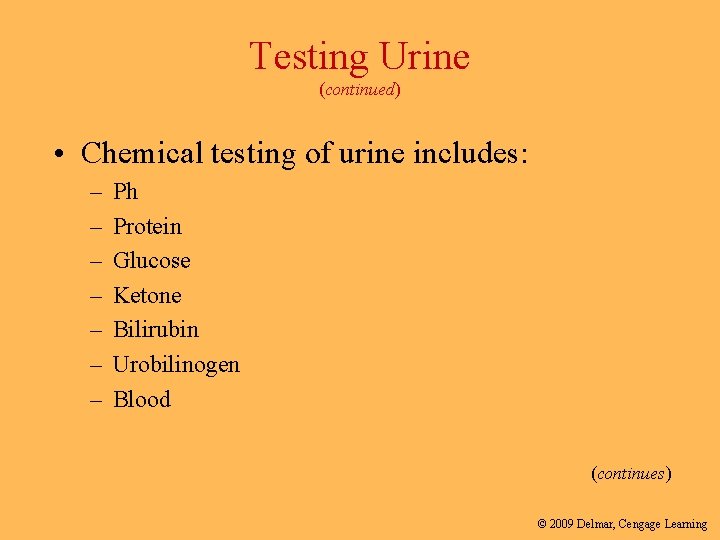 Testing Urine (continued) • Chemical testing of urine includes: – – – – Ph