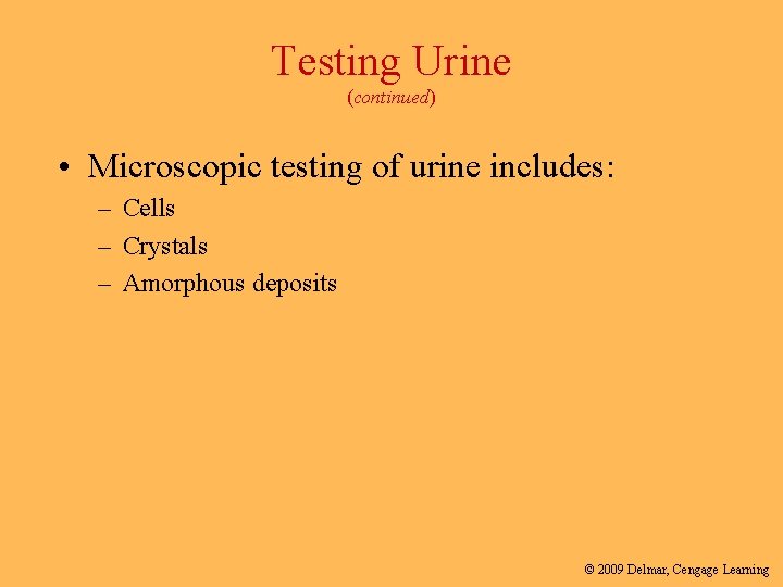 Testing Urine (continued) • Microscopic testing of urine includes: – Cells – Crystals –