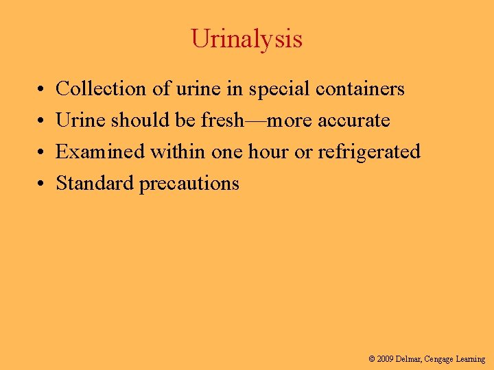 Urinalysis • • Collection of urine in special containers Urine should be fresh—more accurate