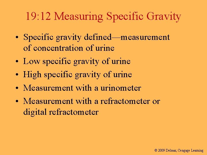 19: 12 Measuring Specific Gravity • Specific gravity defined—measurement of concentration of urine •